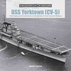 USS Yorktown (CV-5): From Design and Construction to the Battles of Coral Sea and Midway hind ja info | Ajalooraamatud | kaup24.ee