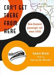 Can't Get There from Here: New Zealand passenger rail since 1920 hind ja info | Ajalooraamatud | kaup24.ee