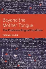 Beyond the Mother Tongue: The Postmonolingual Condition hind ja info | Ajalooraamatud | kaup24.ee