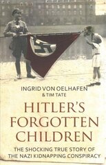 Hitler's Forgotten Children: The Shocking True Story of the Nazi Kidnapping Conspiracy hind ja info | Ajalooraamatud | kaup24.ee