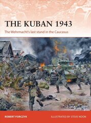 Kuban 1943: The Wehrmacht's last stand in the Caucasus hind ja info | Ajalooraamatud | kaup24.ee