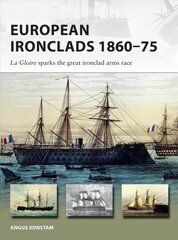 European Ironclads 1860-75: The Gloire sparks the great ironclad arms race hind ja info | Ajalooraamatud | kaup24.ee