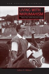 Living with Nkrumahism: Nation, State, and Pan-Africanism in Ghana цена и информация | Исторические книги | kaup24.ee