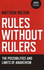 Rules Without Rulers - The Possibilities and Limits of Anarchism hind ja info | Ajalooraamatud | kaup24.ee