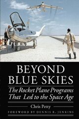 Beyond Blue Skies: The Rocket Plane Programs That Led to the Space Age цена и информация | Исторические книги | kaup24.ee