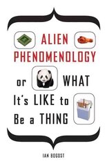 Alien Phenomenology, or What It's Like to Be a Thing hind ja info | Ajalooraamatud | kaup24.ee