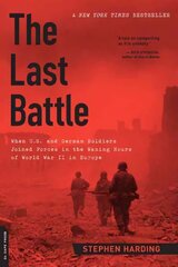Last Battle: When U.S. and German Soldiers Joined Forces in the Waning Hours of World War II in Europe First Trade Paper Edition цена и информация | Исторические книги | kaup24.ee
