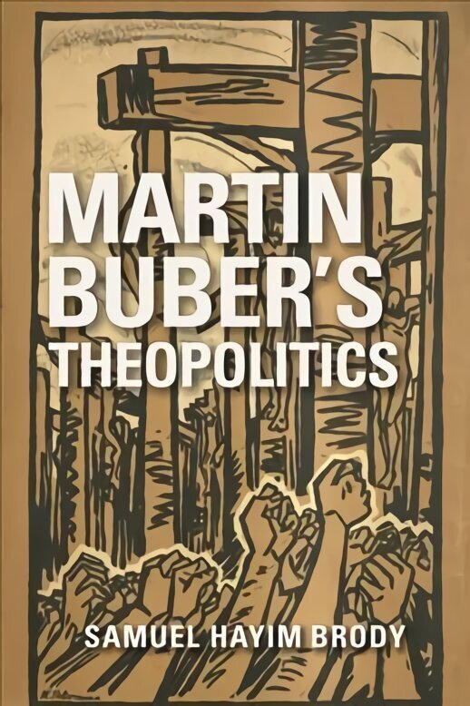 Martin Buber's Theopolitics цена и информация | Ajalooraamatud | kaup24.ee