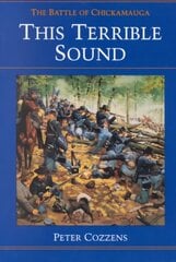 This Terrible Sound: THE BATTLE OF CHICKAMAUGA цена и информация | Исторические книги | kaup24.ee