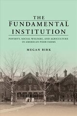Fundamental Institution: Poverty, Social Welfare, and Agriculture in American Poor Farms цена и информация | Исторические книги | kaup24.ee