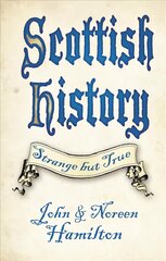 Scottish History: Strange but True New edition цена и информация | Исторические книги | kaup24.ee