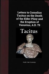 Letters to Cornelius Tacitus on the Death of the Elder Pliny and the Eruption of Vesuvius AD 79 hind ja info | Ajalooraamatud | kaup24.ee