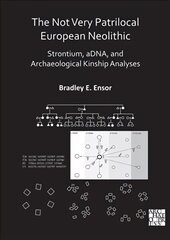 Not Very Patrilocal European Neolithic: Strontium, aDNA, and Archaeological Kinship Analyses hind ja info | Ajalooraamatud | kaup24.ee