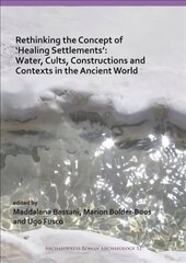 Rethinking the Concept of 'Healing Settlements': Water, Cults, Constructions and Contexts in the Ancient World hind ja info | Ajalooraamatud | kaup24.ee