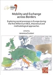 Mobility and Exchange across Borders: Exploring Social Processes in Europe during the First Millennium BCE - Theoretical and Methodological Approaches: Proceedings of the XVIII UISPP World Congress (4-9 June 2018, Paris, France) Volume 9, Sessions XXXIV-4 hind ja info | Ajalooraamatud | kaup24.ee