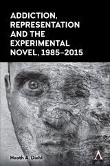 Addiction, Representation and the Experimental Novel, 1985-2015 цена и информация | Исторические книги | kaup24.ee