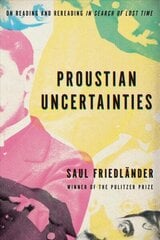 Proustian Uncertainties: On Reading and Rereading In Search of Lost Time hind ja info | Ajalooraamatud | kaup24.ee