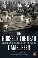 House of the Dead: Siberian Exile Under the Tsars цена и информация | Исторические книги | kaup24.ee