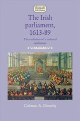 Irish Parliament, 1613-89: The Evolution of a Colonial Institution hind ja info | Ajalooraamatud | kaup24.ee