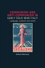 Communism and Anti-Communism in Early Cold War Italy: Language, Symbols and Myths hind ja info | Ajalooraamatud | kaup24.ee