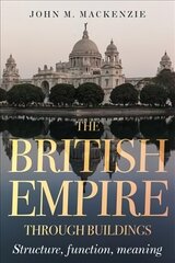 British Empire Through Buildings: Structure, Function and Meaning hind ja info | Ajalooraamatud | kaup24.ee