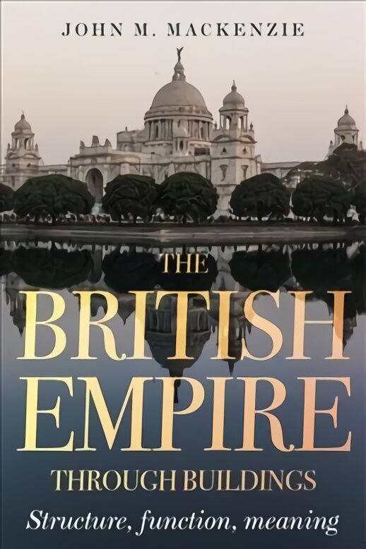 British Empire Through Buildings: Structure, Function and Meaning цена и информация | Ajalooraamatud | kaup24.ee