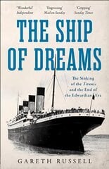 Ship of Dreams: The Sinking of the Titanic and the End of the Edwardian Era цена и информация | Исторические книги | kaup24.ee