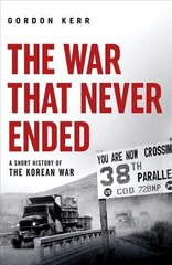 War That Never Ended: A Short History of the Korean War hind ja info | Ajalooraamatud | kaup24.ee