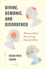 Divine, Demonic, and Disordered: Women without Men in Song Dynasty China цена и информация | Исторические книги | kaup24.ee