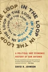 In the Loop: A Political and Economic History of San Antonio 9th edition hind ja info | Ajalooraamatud | kaup24.ee