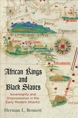 African Kings and Black Slaves: Sovereignty and Dispossession in the Early Modern Atlantic цена и информация | Исторические книги | kaup24.ee