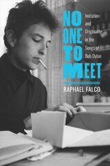 No One to Meet: Imitation and Originality in the Songs of Bob Dylan hind ja info | Ajalooraamatud | kaup24.ee