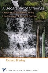 Geography of Offerings: Deposits of Valuables in the Landscapes of Ancient Europe цена и информация | Исторические книги | kaup24.ee