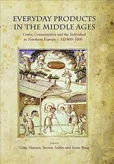 Everyday Products in the Middle Ages: Crafts, Consumption and the individual in Northern Europe c. AD 800-1600 цена и информация | Исторические книги | kaup24.ee