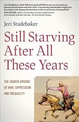 Still Starving After All These Years - The Hidden Origins of War, Oppression and Inequality: The Hidden Origins of War, Oppression and Inequality цена и информация | Исторические книги | kaup24.ee