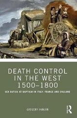 Death Control in the West 1500-1800: Sex Ratios at Baptism in Italy, France and England цена и информация | Исторические книги | kaup24.ee