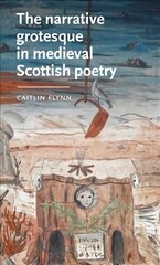 Narrative Grotesque in Medieval Scottish Poetry hind ja info | Ajalooraamatud | kaup24.ee