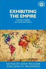 Exhibiting the Empire: Cultures of Display and the British Empire hind ja info | Ajalooraamatud | kaup24.ee
