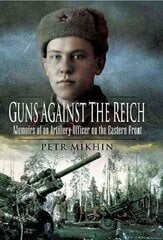 Guns Against the Reich: Memoirs of an Artillery Officer on the Eastern Front hind ja info | Ajalooraamatud | kaup24.ee