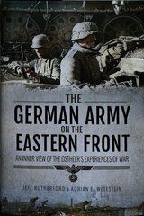 German Army on the Eastern Front: An Inner View of the Ostheer's Experiences of War hind ja info | Ajalooraamatud | kaup24.ee