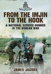 From the Imjin to the Hook: A National Service Gunner in the Korean War hind ja info | Ajalooraamatud | kaup24.ee