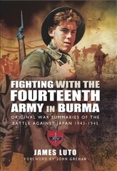 Fighting with the Fourteenth Army in Burma: Original War Summaries of the Battle Against Japan 1943 1945 цена и информация | Исторические книги | kaup24.ee