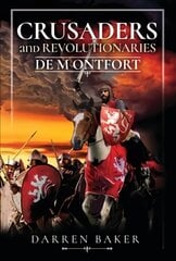 Crusaders and Revolutionaries of the Thirteenth Century: De Montfort hind ja info | Ajalooraamatud | kaup24.ee