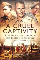 Cruel Captivity: Prisoners of the Japanese-Their Ordeal and The Legacy hind ja info | Ajalooraamatud | kaup24.ee