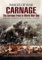 Carnage: The German Front in World War One (Images of War Series) hind ja info | Ajalooraamatud | kaup24.ee