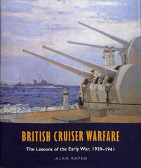 British Cruiser Warfare: The Lessons of the Early War, 1939-1941 hind ja info | Ajalooraamatud | kaup24.ee