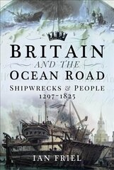 Britain and the Ocean Road: Shipwrecks and People, 1297-1825 цена и информация | Исторические книги | kaup24.ee