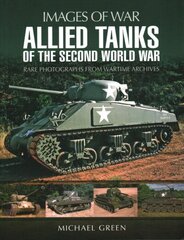 Allied Tanks of the Second World War: Images of War hind ja info | Ajalooraamatud | kaup24.ee