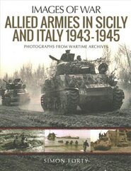 Allied Armies in Sicily and Italy, 1943-1945: Photographs from Wartime Archives цена и информация | Исторические книги | kaup24.ee