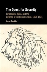 Quest for Security: Sovereignty, Race, and the Defense of the British Empire, 1898-1931 hind ja info | Ajalooraamatud | kaup24.ee